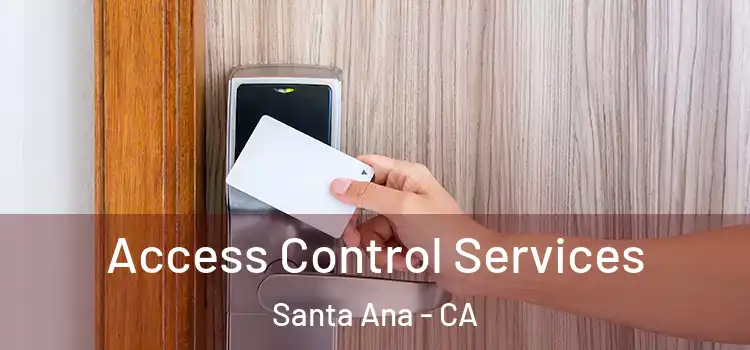 Access Control Services Santa Ana - CA