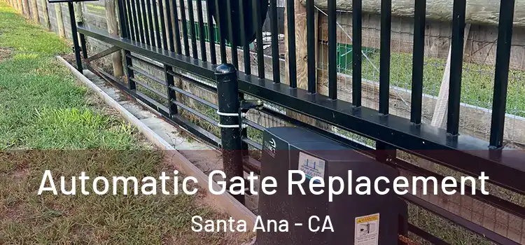 Automatic Gate Replacement Santa Ana - CA