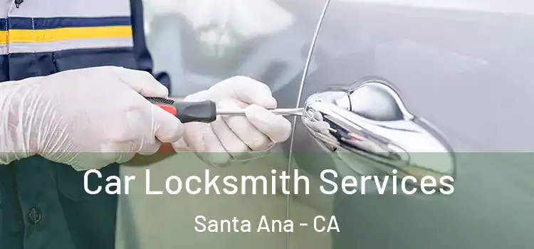 Car Locksmith Services Santa Ana - CA