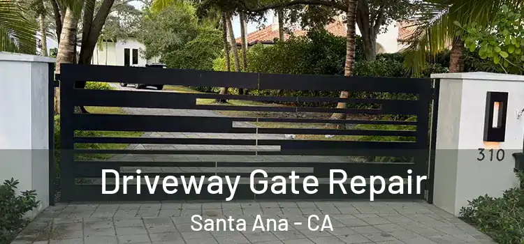 Driveway Gate Repair Santa Ana - CA