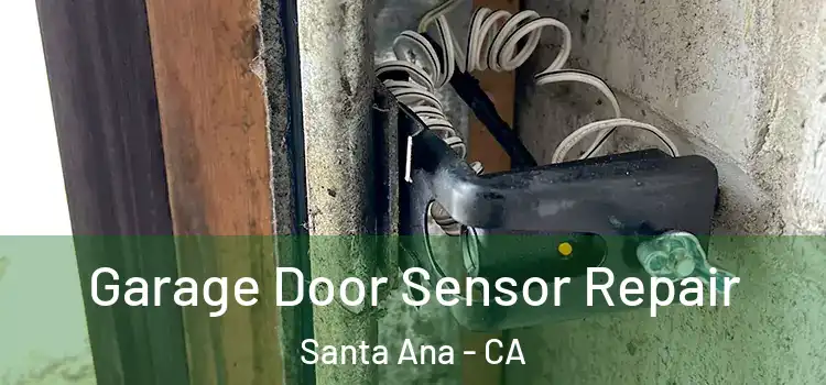 Garage Door Sensor Repair Santa Ana - CA