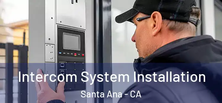 Intercom System Installation Santa Ana - CA