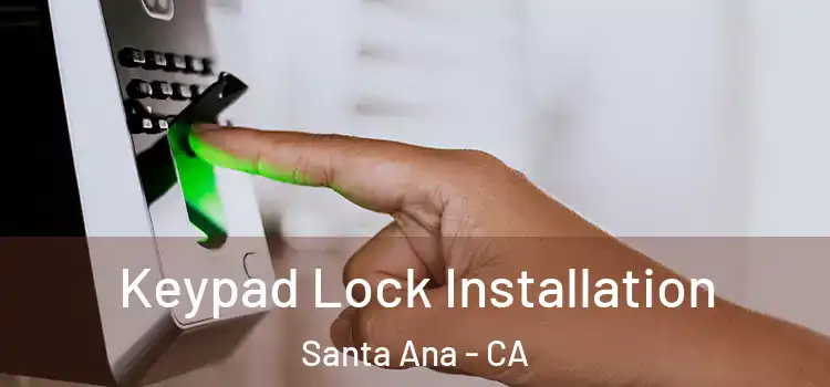 Keypad Lock Installation Santa Ana - CA