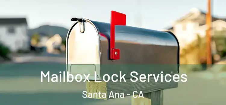 Mailbox Lock Services Santa Ana - CA